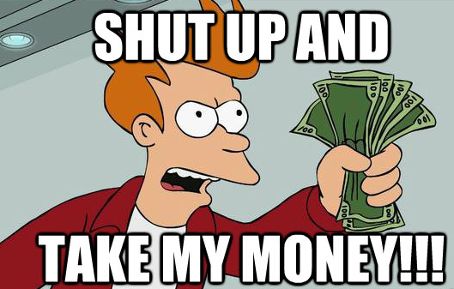 shut up and take my money meme